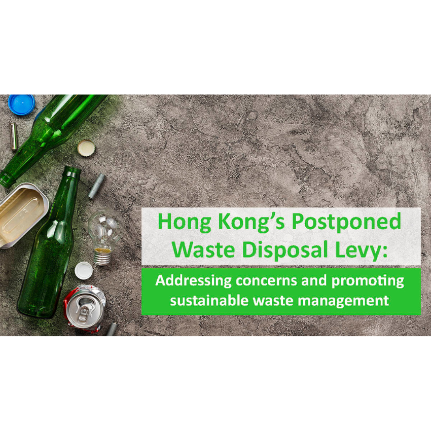 Hong Kong’s Postponed Waste Disposal Levy: Addressing Concerns And Promoting Sustainable Waste Management