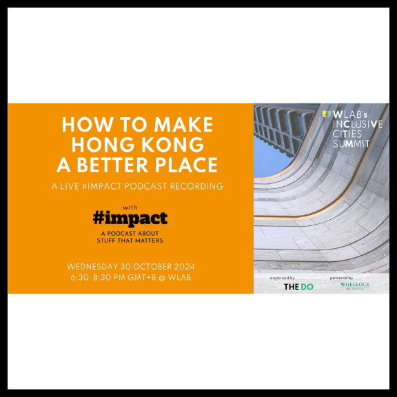 How to Make Hong Kong a Better Place: A LIVE #impact Podcast #WICS24