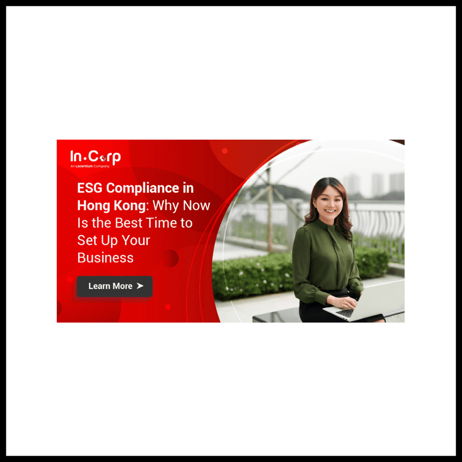 ESG Compliance in Hong Kong: Why Now Is the Best Time to Set Up Your Business